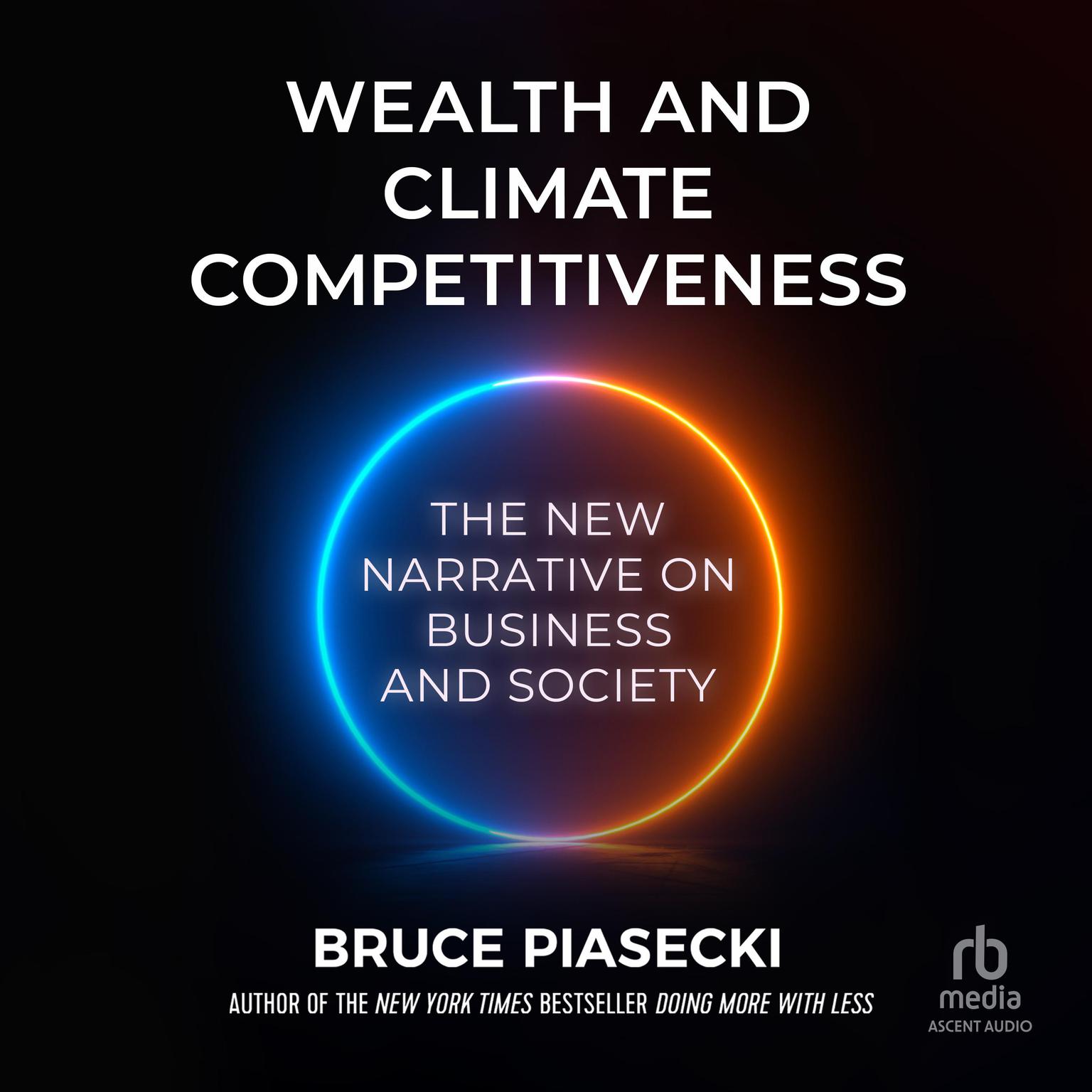 Wealth and Climate Competitiveness: The New Narrative on Business and Society Audiobook, by Bruce Piasecki