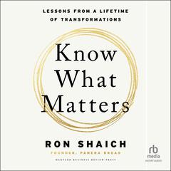 Know What Matters: Lessons from a Lifetime of Transformations Audiobook, by Ron Shaich