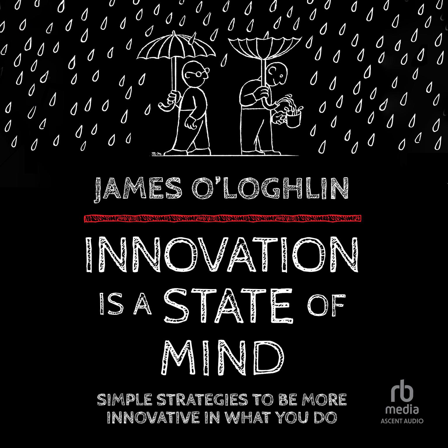 Innovation is a State of Mind: Simple strategies to be more innovative in what you do Audiobook, by James O'Loghlin