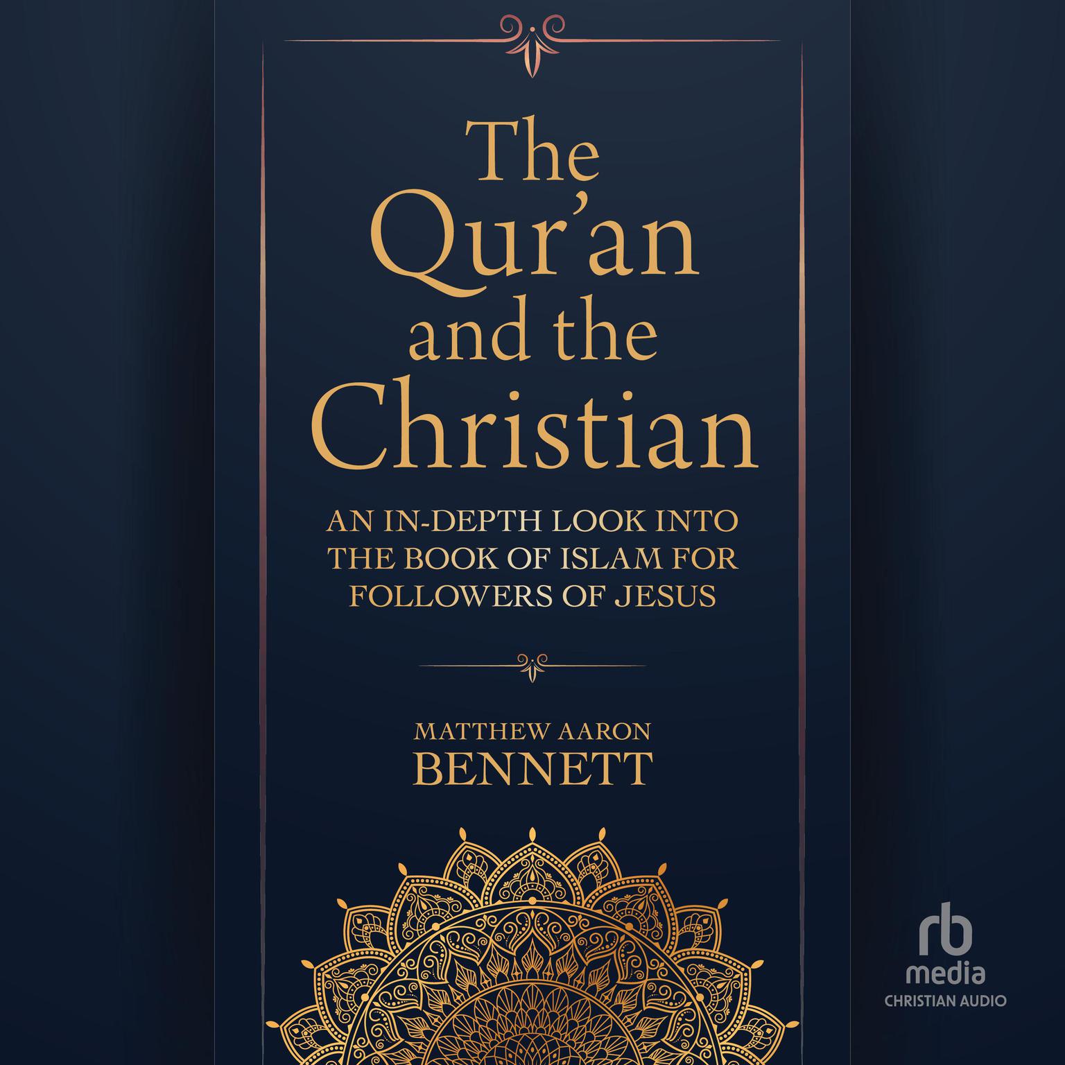 The Quran and the Christian: An In-Depth Look into the Book of Islam for Followers of Jesus Audiobook, by Matthew Aaron Bennett