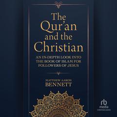 The Qur'an and the Christian: An In-Depth Look into the Book of Islam for Followers of Jesus Audiobook, by 