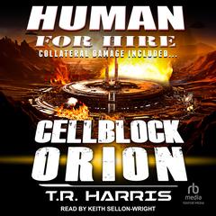 Human for Hire – Cellblock Orion: Collateral Damage Included Audiobook, by T. R. Harris