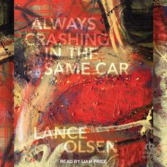 Always Crashing in the Same Car: A Novel after David Bowie Audiobook, by Lance Olsen