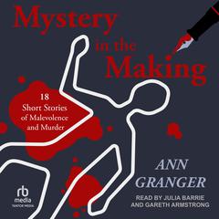 Mystery in the Making: 18 Short Stories of Malevolence and Murder Audiobook, by Ann Granger