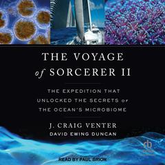 The Voyage of Sorcerer II: The Expedition That Unlocked the Secrets of the Oceans Microbiome Audiobook, by J. Craig Venter