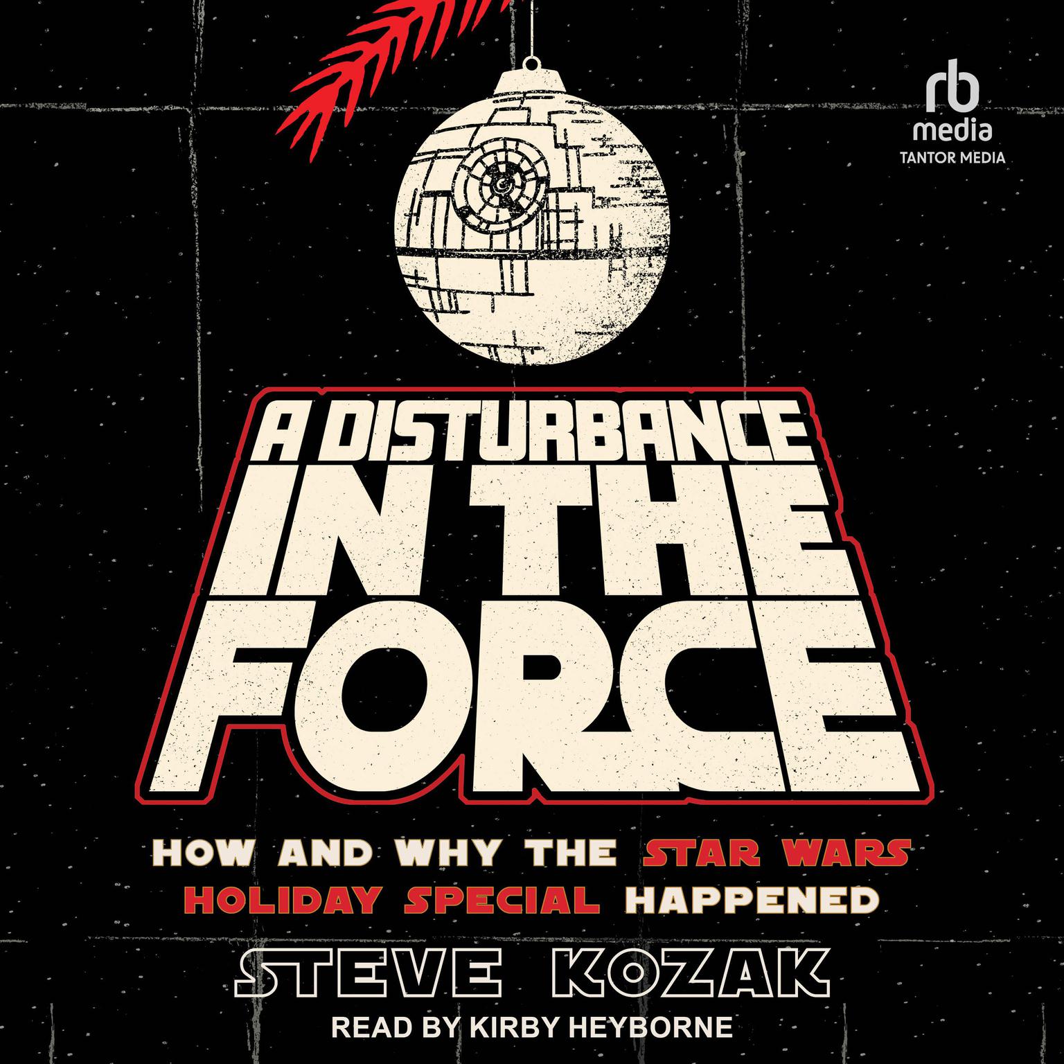 A Disturbance in the Force: How and Why the Star Wars Holiday Special Happened Audiobook, by Steve Kozak