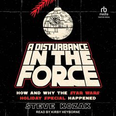 A Disturbance in the Force: How and Why the Star Wars Holiday Special Happened Audiobook, by 