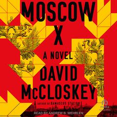 Moscow X: A Novel Audiobook, by David McCloskey