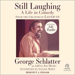 Still Laughing: A Life in Comedy (From the Creator of Laugh-In) Audiobook, by George Schlatter