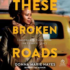 These Broken Roads: Scammed and Vindicated, One Womans Story Audiobook, by Donna Marie Hayes