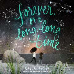 Forever, or a Long, Long Time Audiobook, by Caela Carter