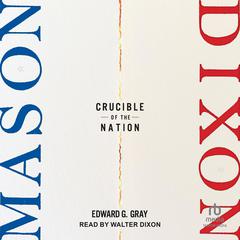 Mason-Dixon: Crucible of the Nation Audiobook, by Edward G. Gray