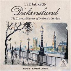 Dickensland: The Curious History of Dickenss London Audiobook, by Lee Jackson
