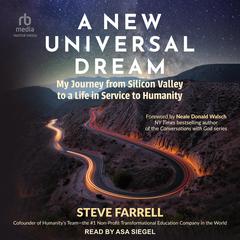 A New Universal Dream: My Journey from Silicon Valley to a Life in Service to Humanity Audiobook, by Steve Farrell