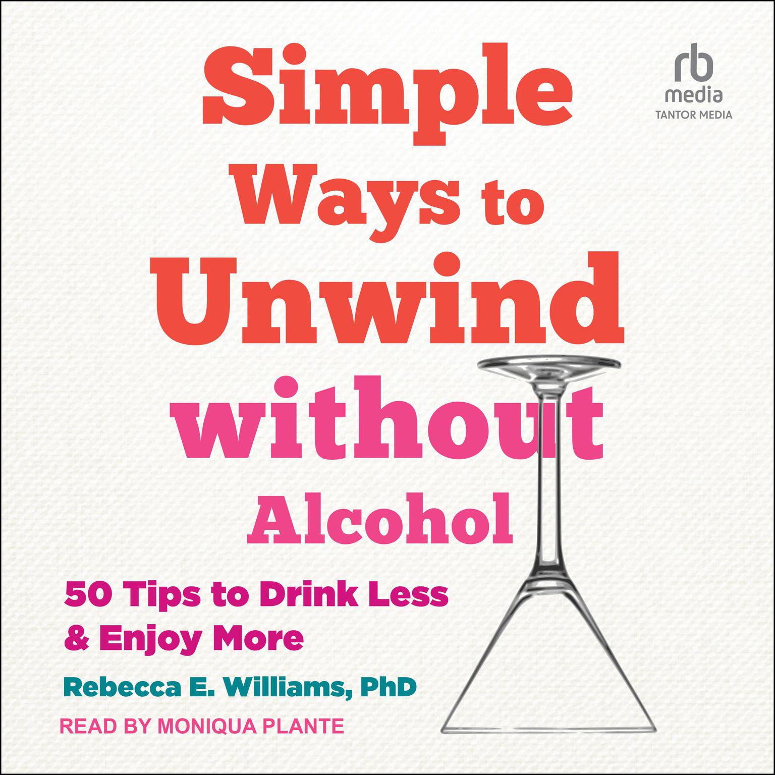 Simple Ways to Unwind without Alcohol: 50 Tips to Drink Less and Enjoy More Audiobook, by Rebecca E. Williams