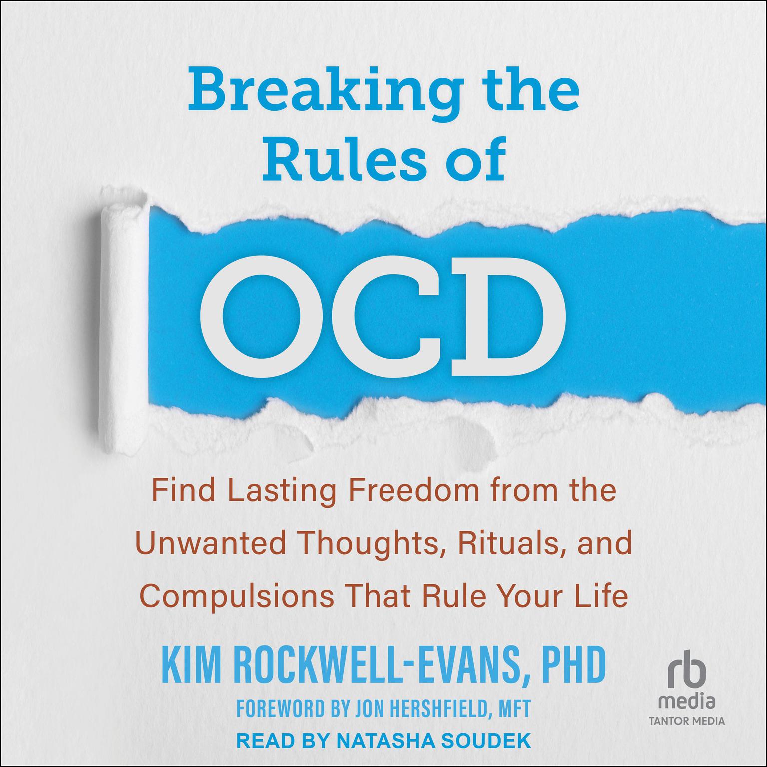 Breaking the Rules of OCD: Find Lasting Freedom from the Unwanted Thoughts, Rituals, and Compulsions That Rule Your Life Audiobook, by Kim Rockwell-Evans