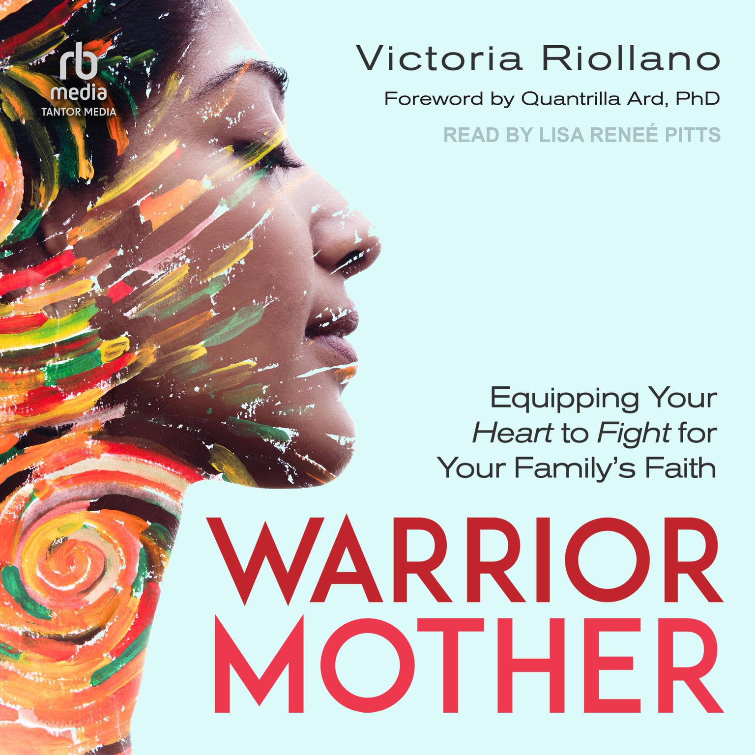 Warrior Mother: Equipping Your Heart to Fight for Your Familys Faith Audiobook, by Victoria Riollano
