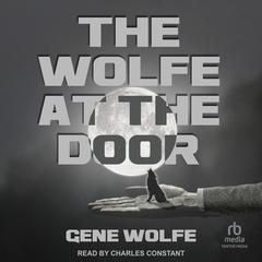 The Wolfe at the Door Audiobook, by Gene Wolfe