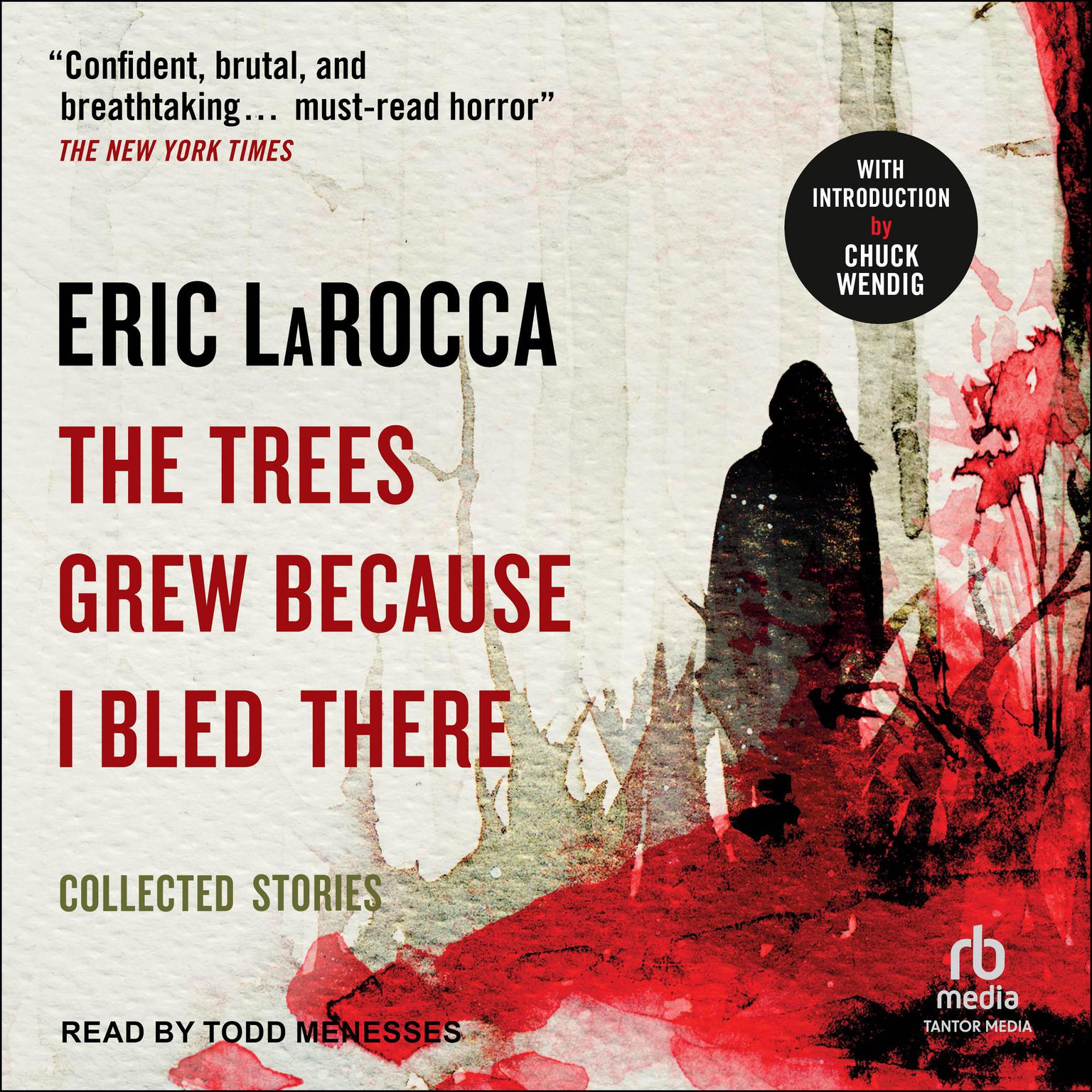 The Trees Grew Because I Bled There: Collected Stories Audiobook, by Eric LaRocca