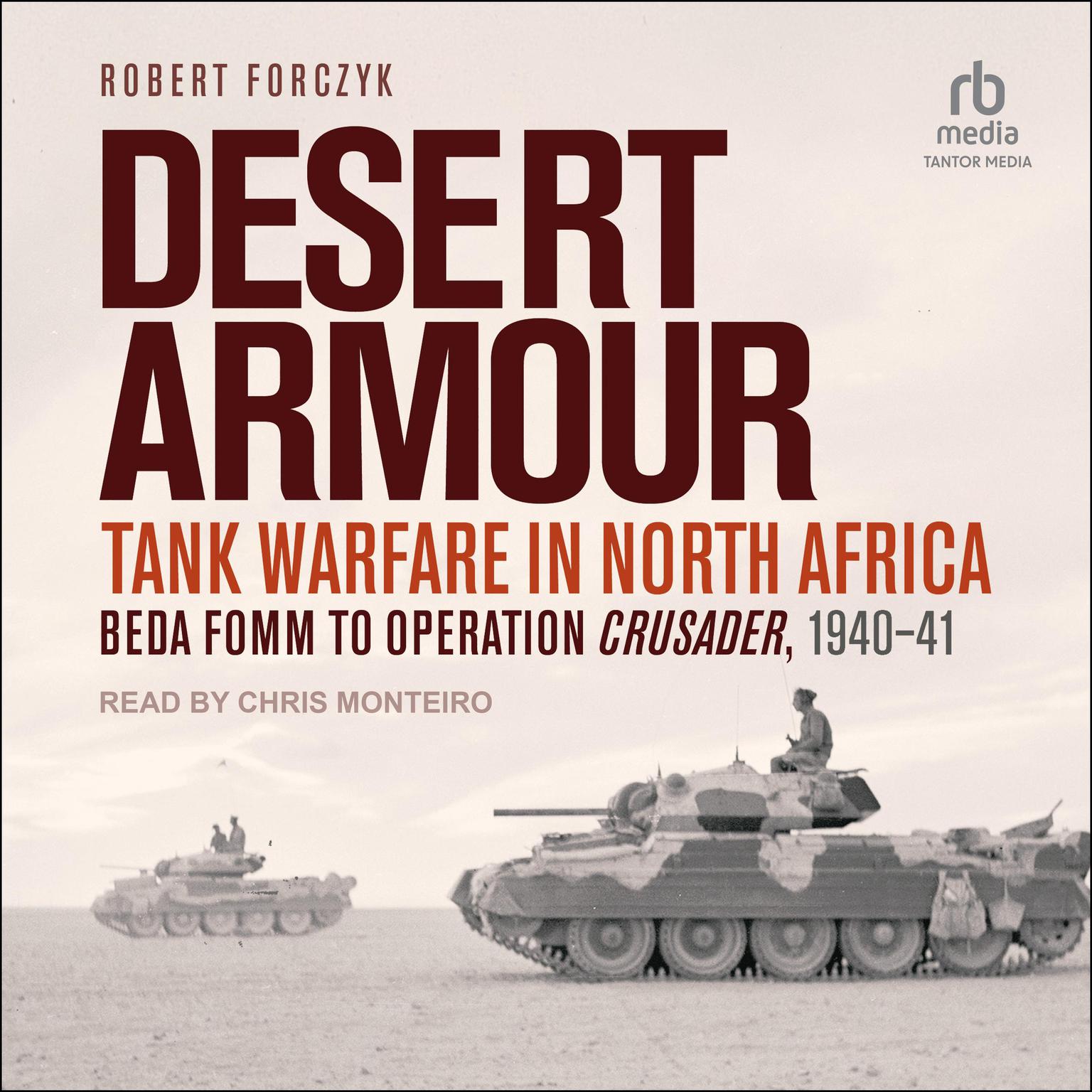 Desert Armour: Tank Warfare in North Africa: Beda Fomm to Operation Crusader, 1940-41 Audiobook, by Robert Forczyk