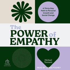 The Power of Empathy: A Thirty-Day Path to Personal Growth and Social Change Audiobook, by Michael Tennant