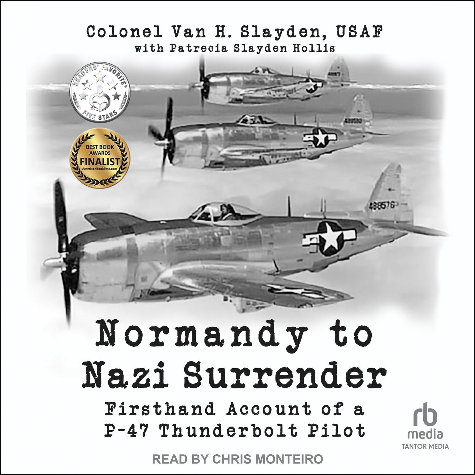 Normandy to Nazi Surrender: Firsthand Account of a P-47 Thunderbolt Pilot Audiobook, by Colonel Van H. Slayden