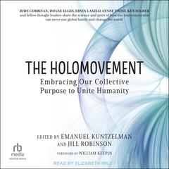 The Holomovement: Embracing Our Collective Purpose to Unite Humanity Audiobook, by Emanuel Kuntzelman
