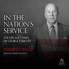 In the Nations Service: The Life and Times of George P. Shultz Audiobook, by Philip Taubman