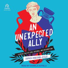 An Unexpected Ally: A Greek Tale of Love, Revenge, and Redemption Audiobook, by Sophia Kouidou-Giles