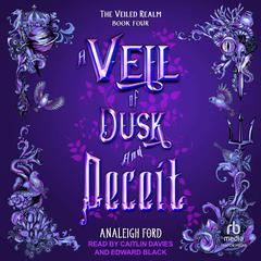 A Veil of Dusk and Deceit Audiobook, by Analeigh Ford