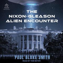 The Nixon-Gleason Alien Encounter Audiobook, by Paul Blake Smith