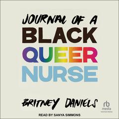 Journal of a Black Queer Nurse Audiobook, by Britney Daniels