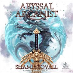 Abyssal Arcanist Audiobook, by Shami Stovall