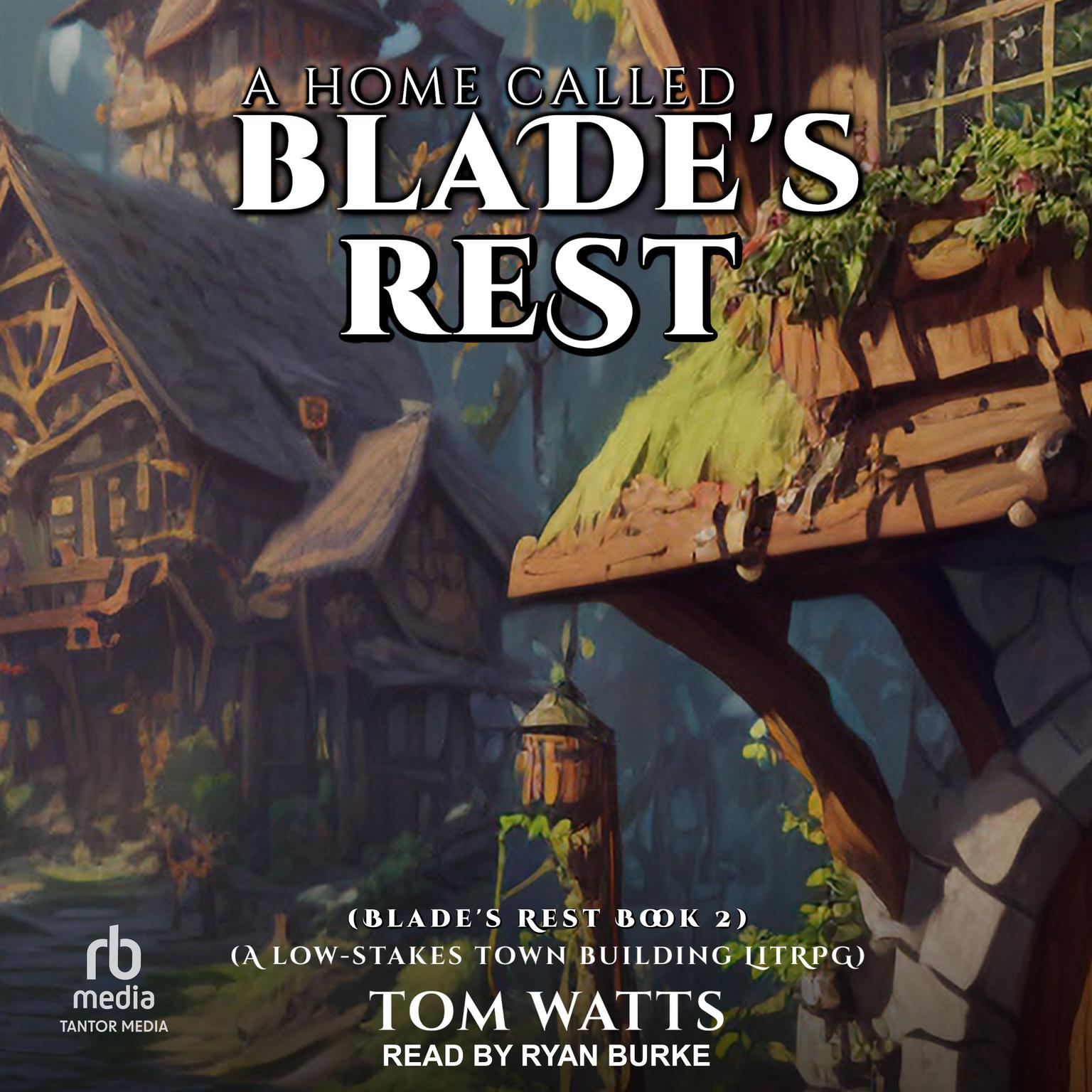 A Home Called Blade’s Rest: A Low-Stakes Town Building LitRPG Audiobook, by Tom Watts