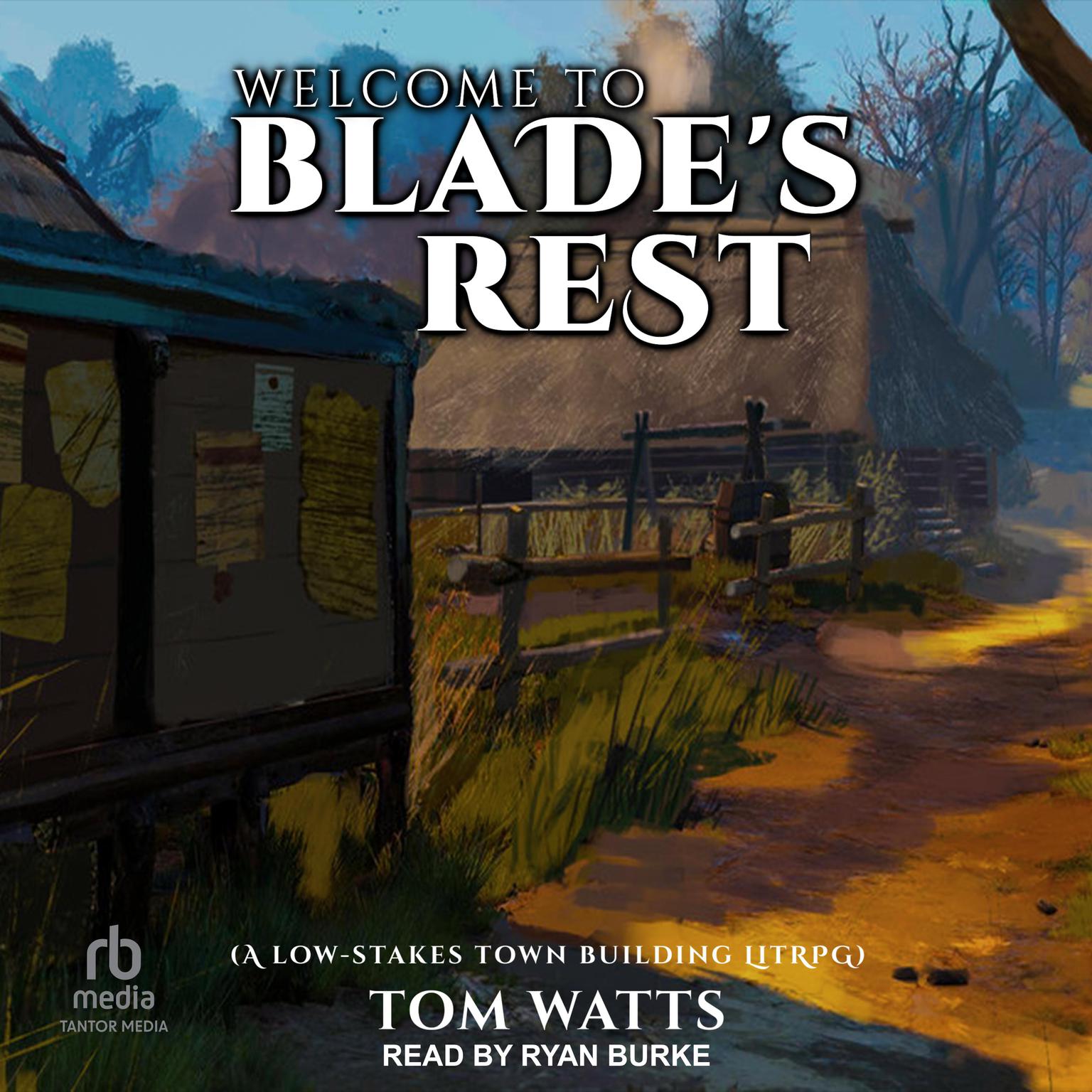 Welcome to Blade’s Rest: A Low-Stakes Town Building LitRPG Audiobook, by Tom Watts