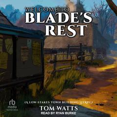 Welcome to Blade’s Rest: A Low-Stakes Town Building LitRPG Audiobook, by Tom Watts