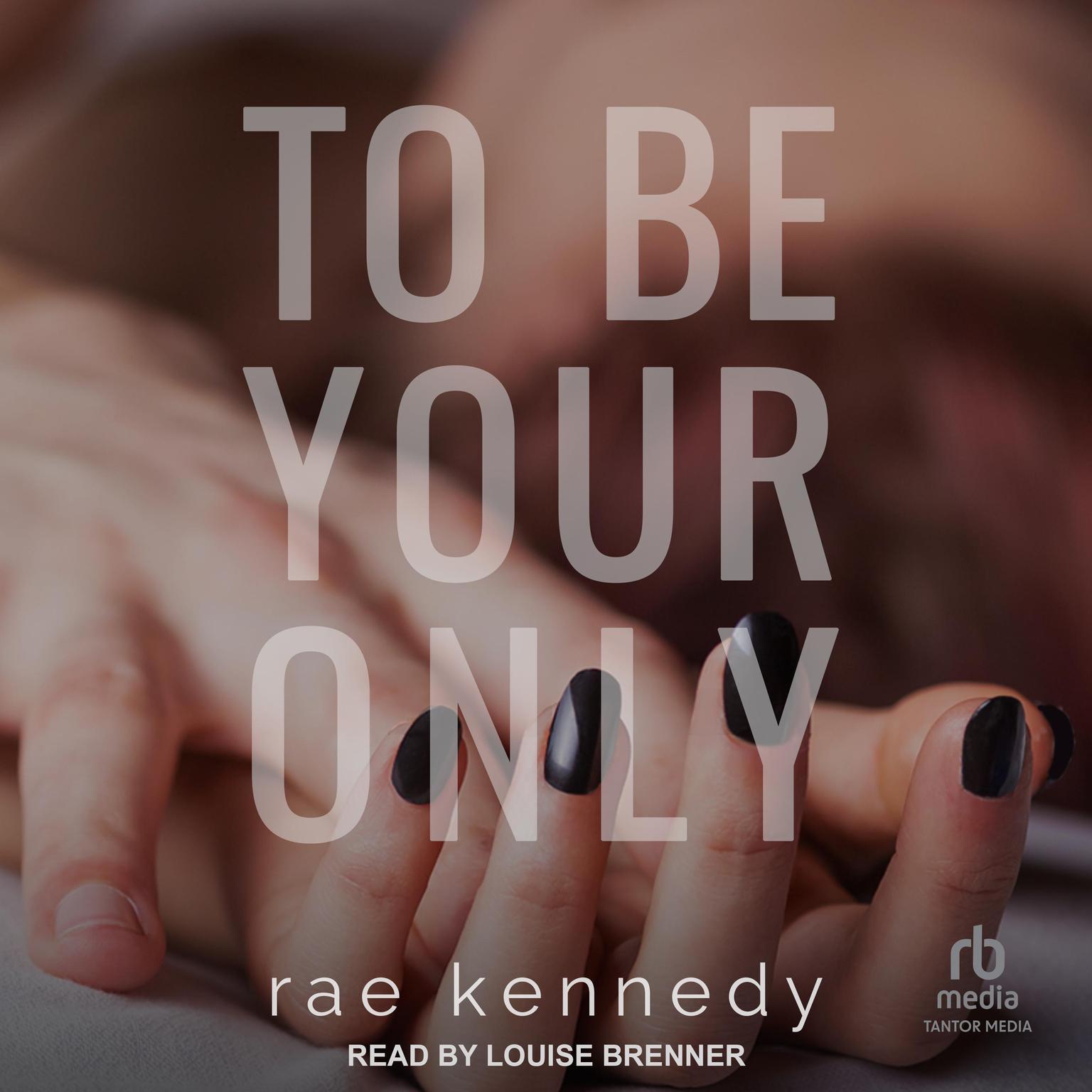 To Be Your Only Audiobook, by Rae Kennedy
