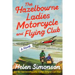 The Hazelbourne Ladies Motorcycle and Flying Club: A Novel Audiobook, by Helen Simonson