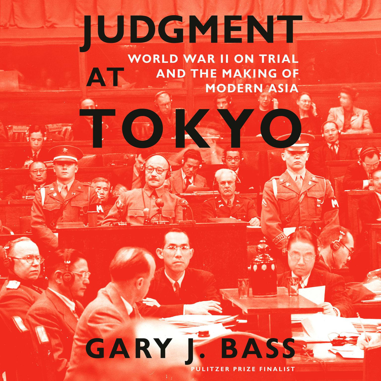 Judgment at Tokyo: World War II on Trial and the Making of Modern Asia Audiobook, by Gary J. Bass