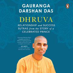 Dhruva: Relationship and Success Sutras from the Story of a Celebrated Prince Audiobook, by Gauranga Darshan Das