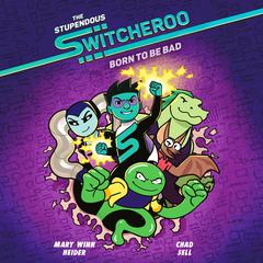 The Stupendous Switcheroo #2: Born to Be Bad Audiobook, by Mary Winn Heider