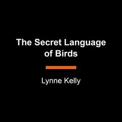 The Secret Language of Birds Audiobook, by Lynne Kelly