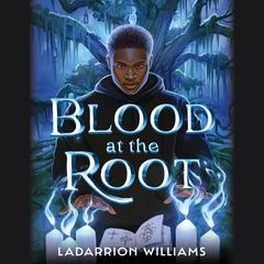 Blood at the Root Audiobook, by LaDarrion Williams