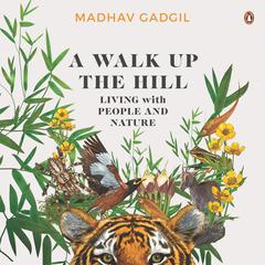 A Walk Up The Hill: Living with People and Nature Audiobook, by Madhav Gadgil