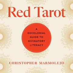 Red Tarot: A Decolonial Guide to Divinatory Literacy Audiobook, by Christopher Marmolejo