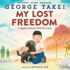 My Lost Freedom: A Japanese American World War II Story Audiobook, by George Takei