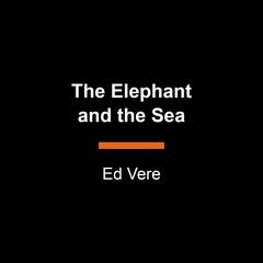 The Elephant and the Sea Audiobook, by Ed Vere