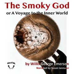 The Smoky God: A Voyage to the Inner World  Audiobook, by Willis George Emerson