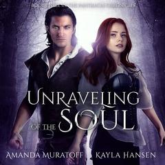 Unraveling of the Soul: Part 3 of The Berylian Key Audiobook, by Amanda Muratoff