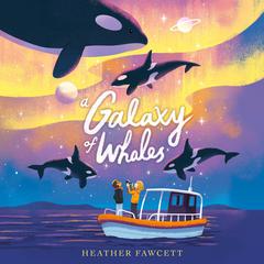 A Galaxy of Whales Audiobook, by Heather Fawcett